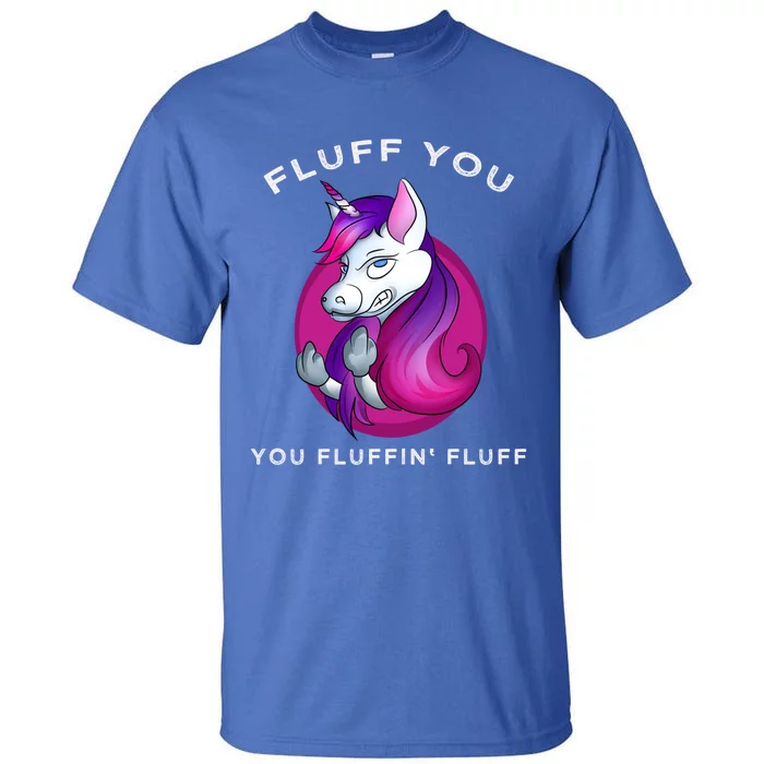 Fluff You You Fluffin' Fluff Gift Unicorn Gift Tall T-Shirt