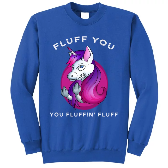 Fluff You You Fluffin' Fluff Gift Unicorn Gift Tall Sweatshirt