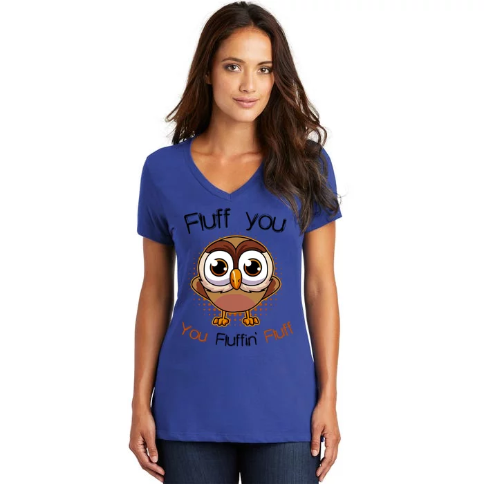 Fluff You You Fluffin Fluff Funny Cute Owl Animal Gift Women's V-Neck T-Shirt