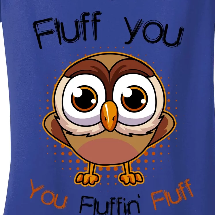 Fluff You You Fluffin Fluff Funny Cute Owl Animal Gift Women's V-Neck T-Shirt