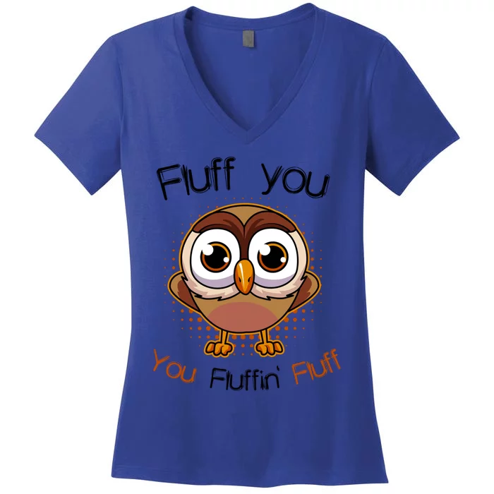 Fluff You You Fluffin Fluff Funny Cute Owl Animal Gift Women's V-Neck T-Shirt