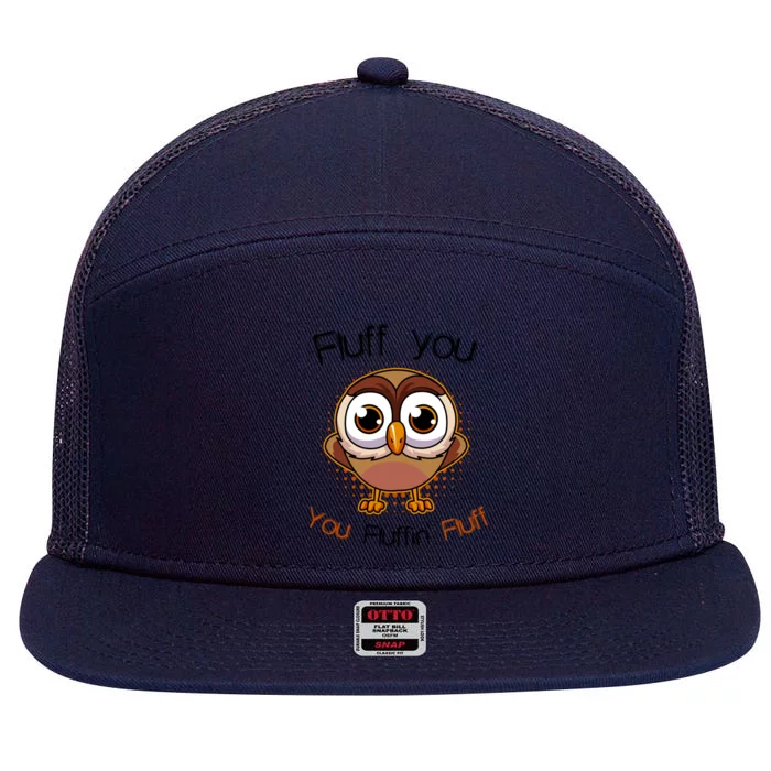 Fluff You You Fluffin Fluff Funny Cute Owl Animal Gift 7 Panel Mesh Trucker Snapback Hat