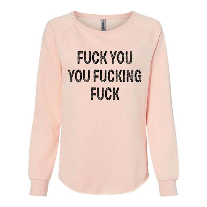 Fuck You You Fucking Fuck Womens California Wash Sweatshirt