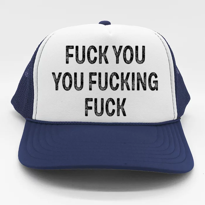 Fuck You You Fucking Fuck Trucker Hat