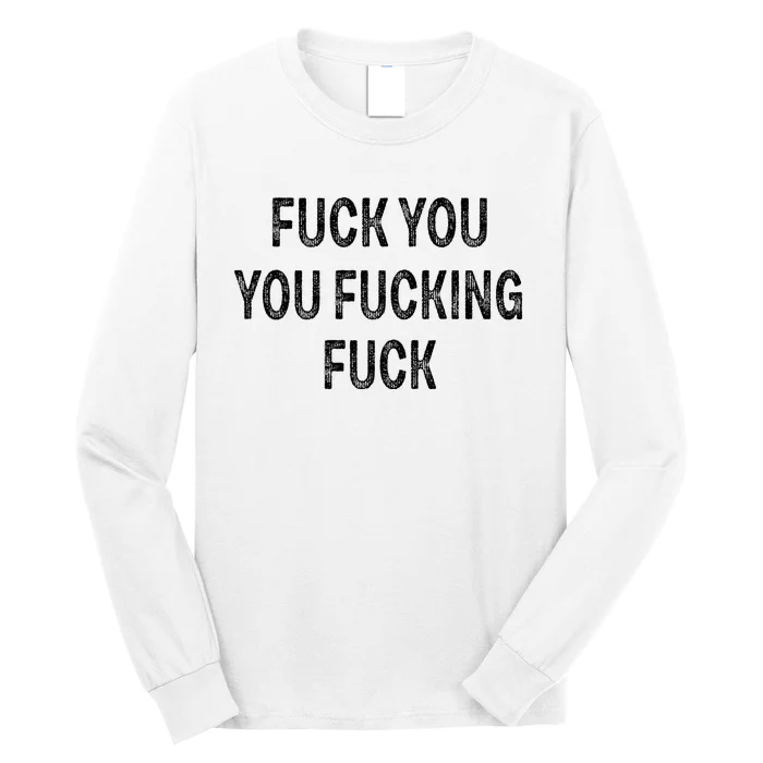 Fuck You You Fucking Fuck Long Sleeve Shirt