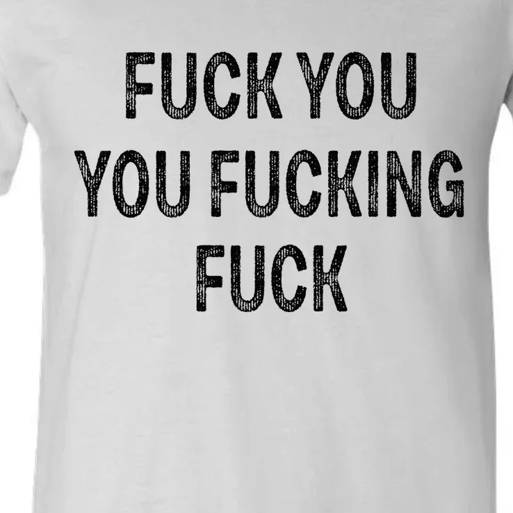 Fuck You You Fucking Fuck V-Neck T-Shirt