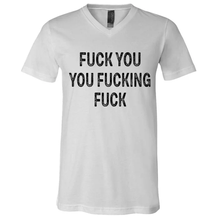 Fuck You You Fucking Fuck V-Neck T-Shirt