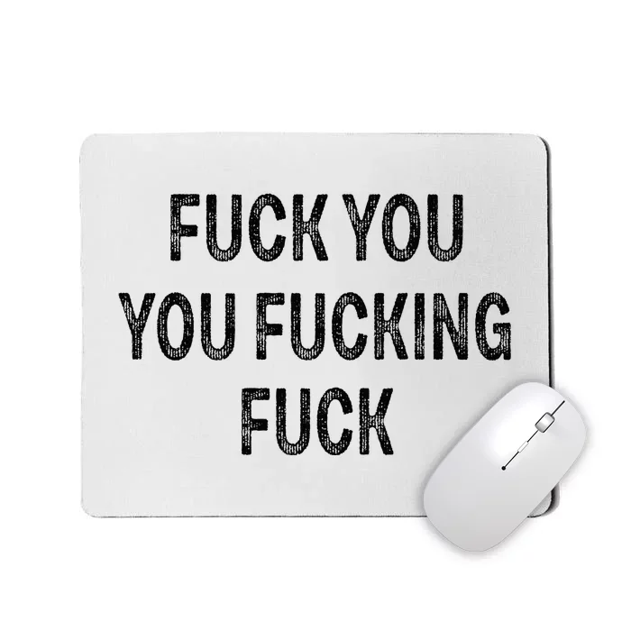 Fuck You You Fucking Fuck Mousepad