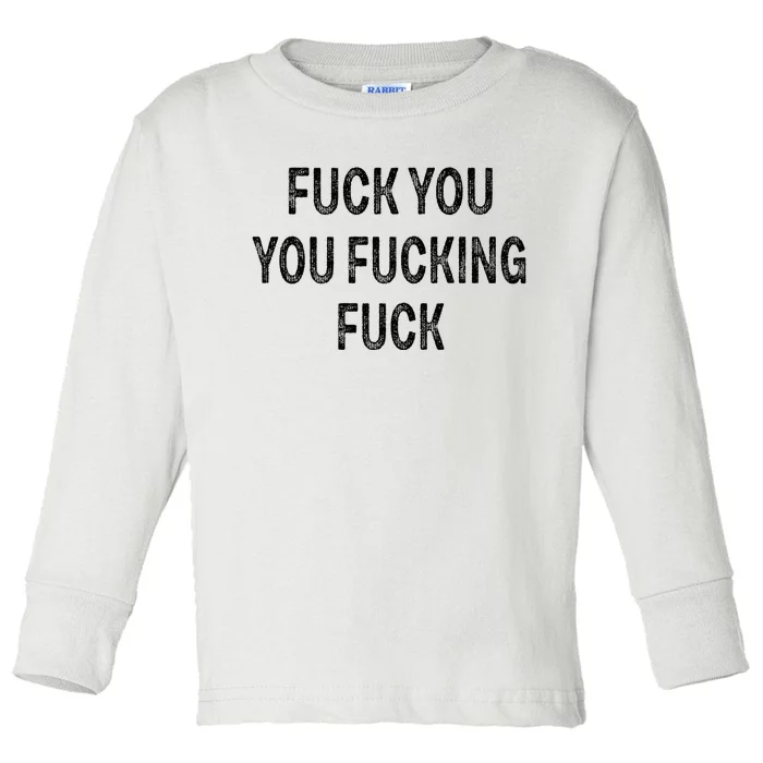 Fuck You You Fucking Fuck Toddler Long Sleeve Shirt