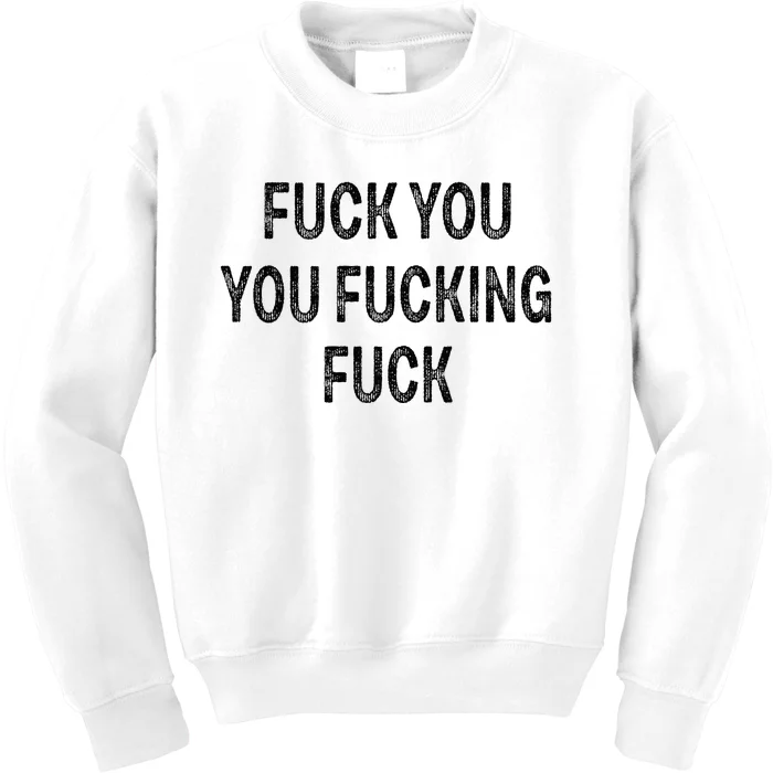 Fuck You You Fucking Fuck Kids Sweatshirt