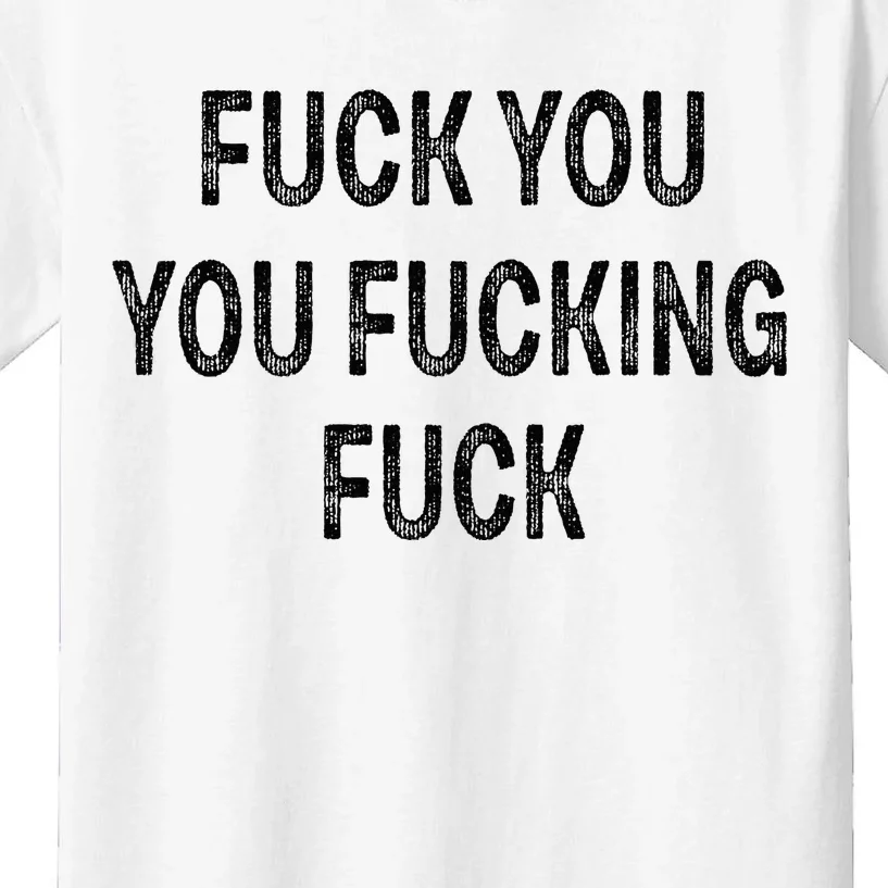 Fuck You You Fucking Fuck Kids T-Shirt