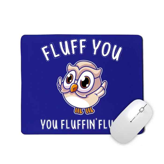 Fluff You You Fluffin Fluff Funny Cute Owl Animal Gift Mousepad