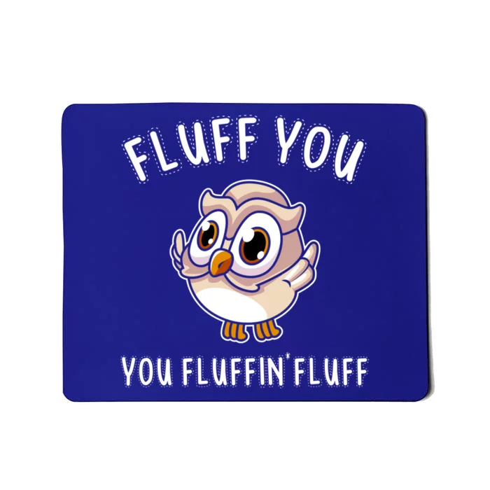 Fluff You You Fluffin Fluff Funny Cute Owl Animal Gift Mousepad