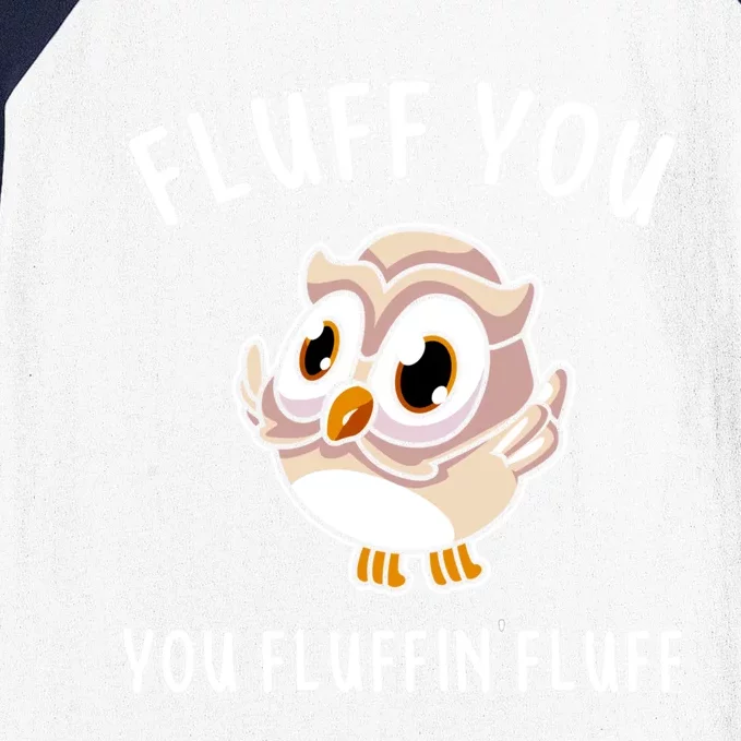 Fluff You You Fluffin Fluff Funny Cute Owl Animal Gift Baseball Sleeve Shirt