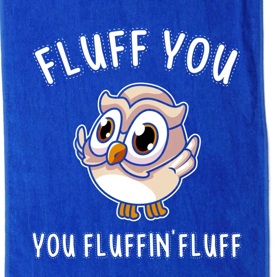 Fluff You You Fluffin Fluff Funny Cute Owl Animal Gift Platinum Collection Golf Towel