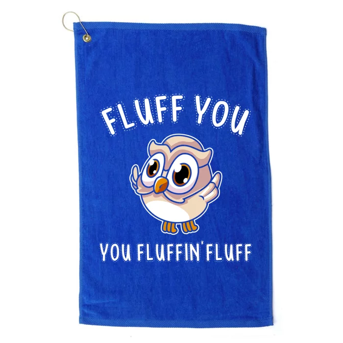 Fluff You You Fluffin Fluff Funny Cute Owl Animal Gift Platinum Collection Golf Towel