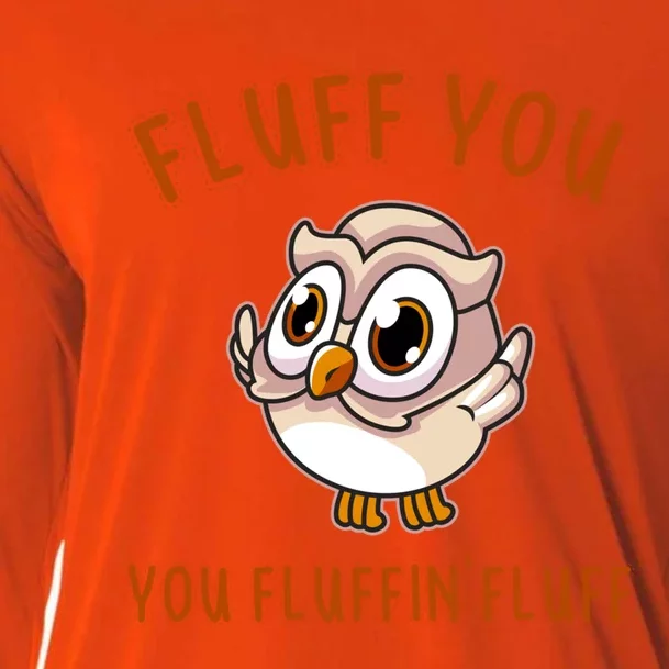 Fluff You You Fluffin Fluff Funny Cute Owl Animal Gift Cooling Performance Long Sleeve Crew