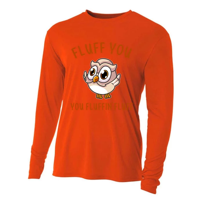 Fluff You You Fluffin Fluff Funny Cute Owl Animal Gift Cooling Performance Long Sleeve Crew