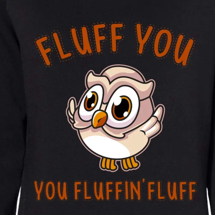 Fluff You You Fluffin Fluff Funny Cute Owl Animal Gift Womens California Wash Sweatshirt