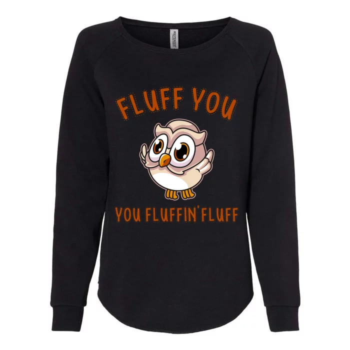 Fluff You You Fluffin Fluff Funny Cute Owl Animal Gift Womens California Wash Sweatshirt