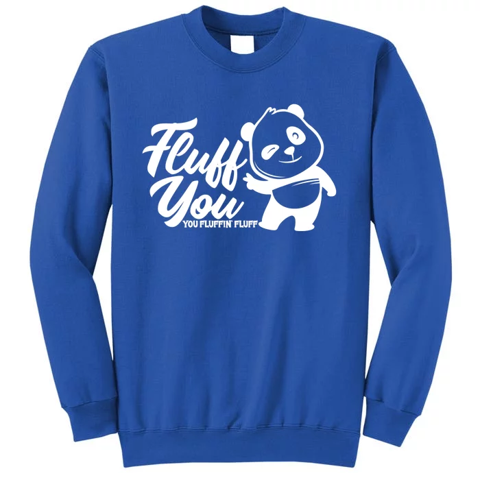 Fluff You You Fluffin' Fluff Funny Panda Bear Animal Lover Gift Sweatshirt