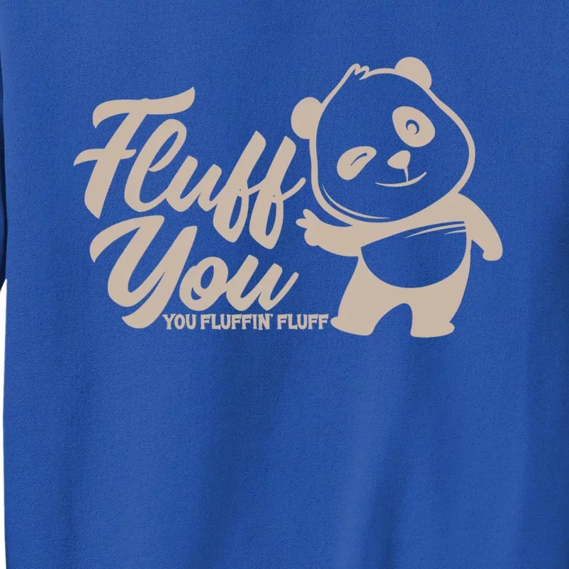 Fluff You You Fluffin' Fluff Funny Panda Bear Animal Lover Gift Tall Sweatshirt