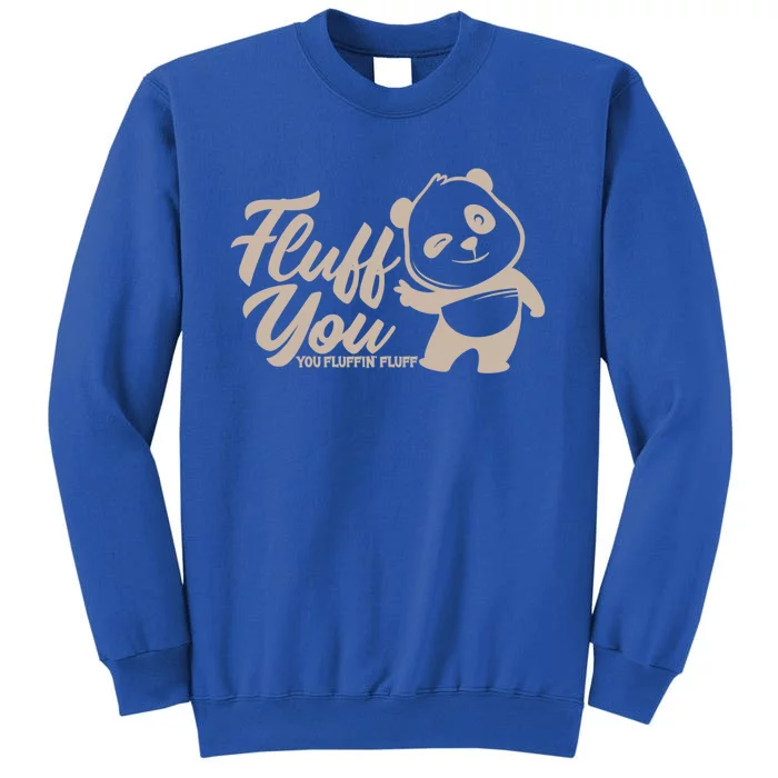 Fluff You You Fluffin' Fluff Funny Panda Bear Animal Lover Gift Tall Sweatshirt