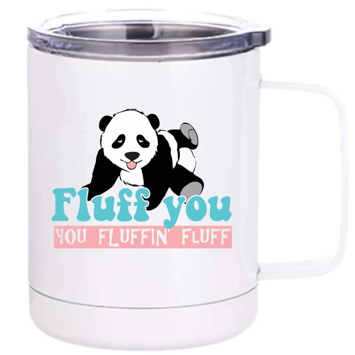 Fluff You You Fluffin' Fluff Funny Panda Bear Animal Lover Gift Front & Back 12oz Stainless Steel Tumbler Cup