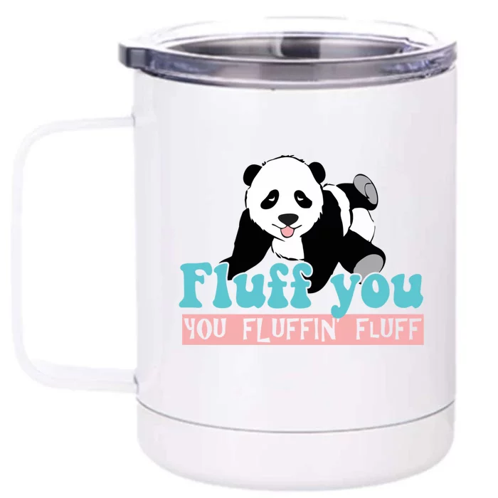 Fluff You You Fluffin' Fluff Funny Panda Bear Animal Lover Gift Front & Back 12oz Stainless Steel Tumbler Cup