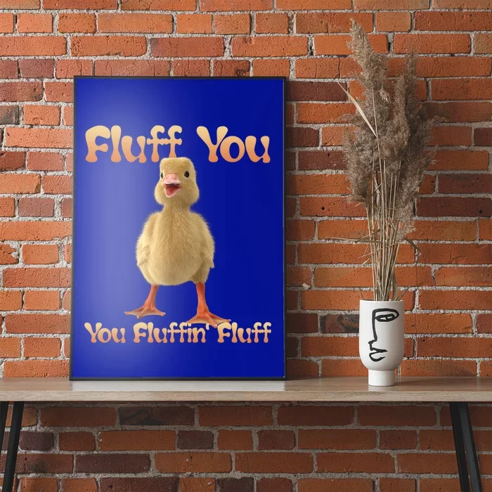 Fluff You You Fluffin Fluff Funny Duck Gift Poster