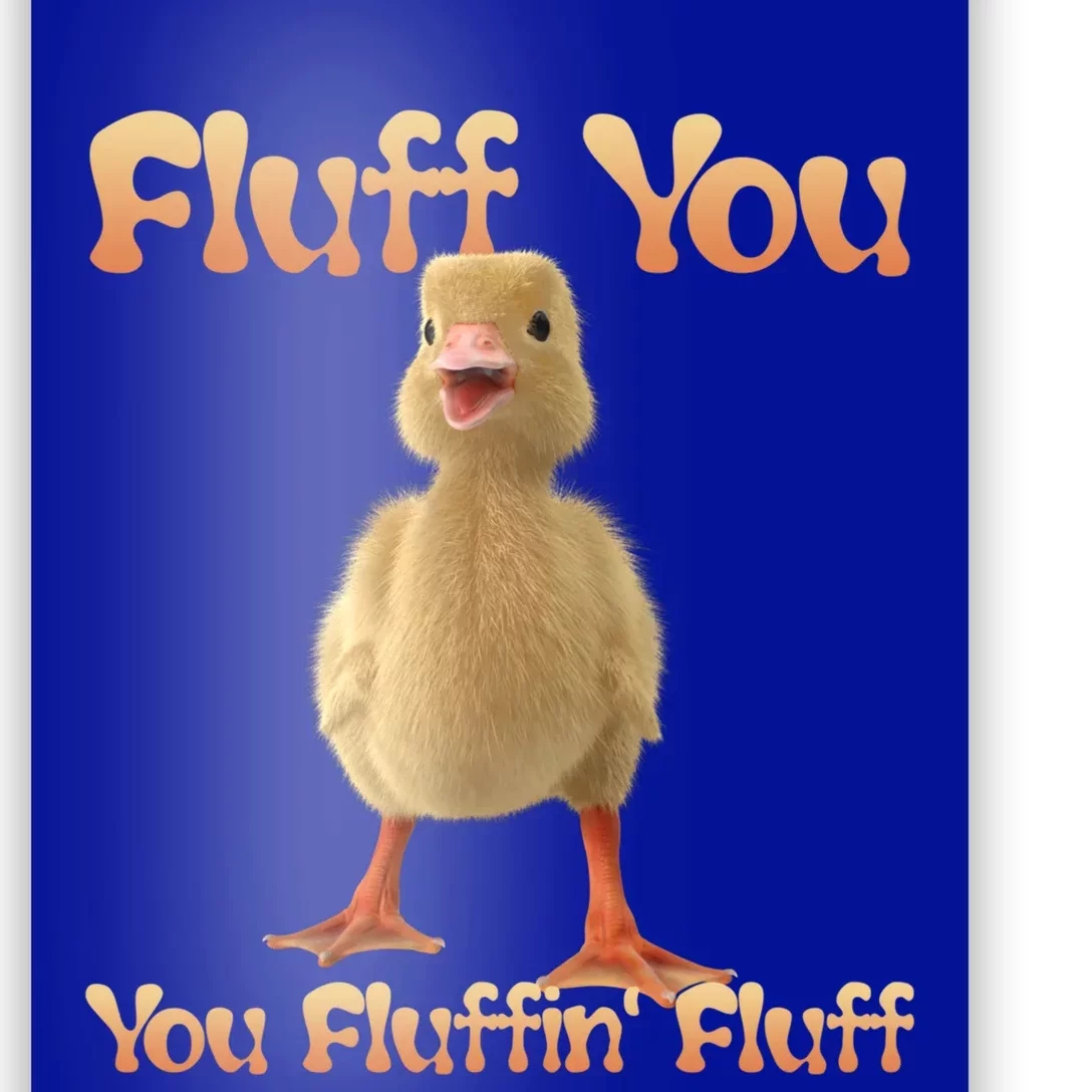 Fluff You You Fluffin Fluff Funny Duck Gift Poster