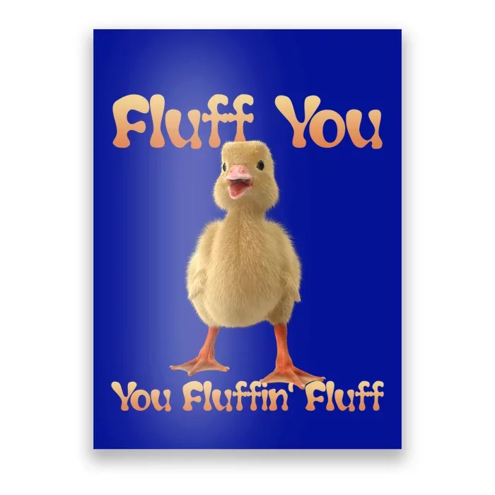 Fluff You You Fluffin Fluff Funny Duck Gift Poster