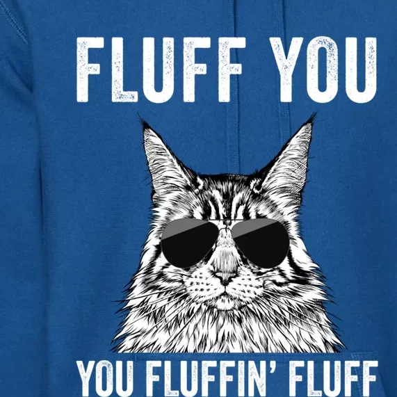 Fluff You You Fluffin Fluff Funny Fluffy Maine Coon Cat Gift Premium Hoodie