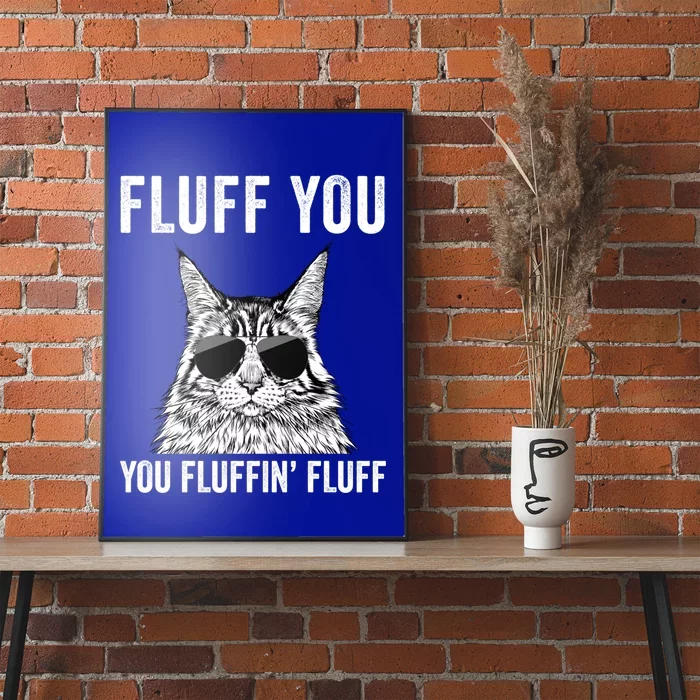 Fluff You You Fluffin Fluff Funny Fluffy Maine Coon Cat Gift Poster