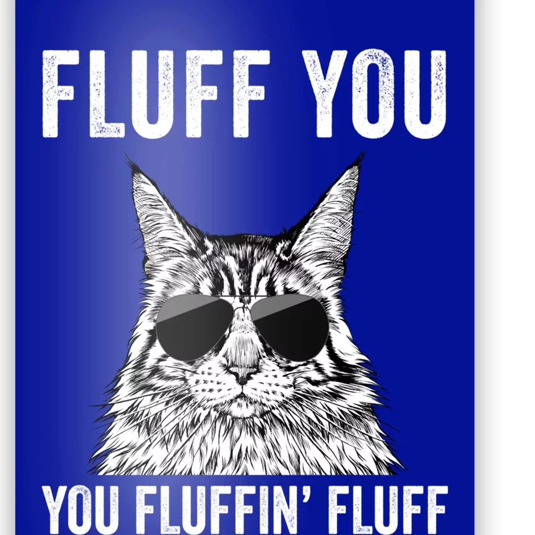 Fluff You You Fluffin Fluff Funny Fluffy Maine Coon Cat Gift Poster