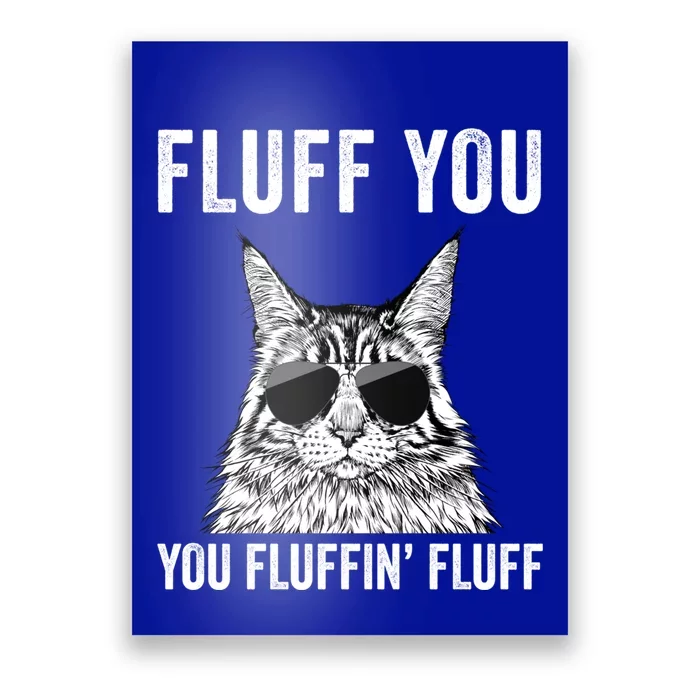 Fluff You You Fluffin Fluff Funny Fluffy Maine Coon Cat Gift Poster