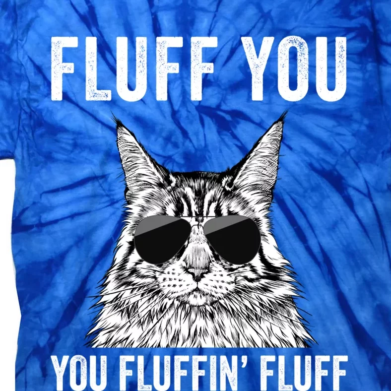 Fluff You You Fluffin Fluff Funny Fluffy Maine Coon Cat Gift Tie-Dye T-Shirt