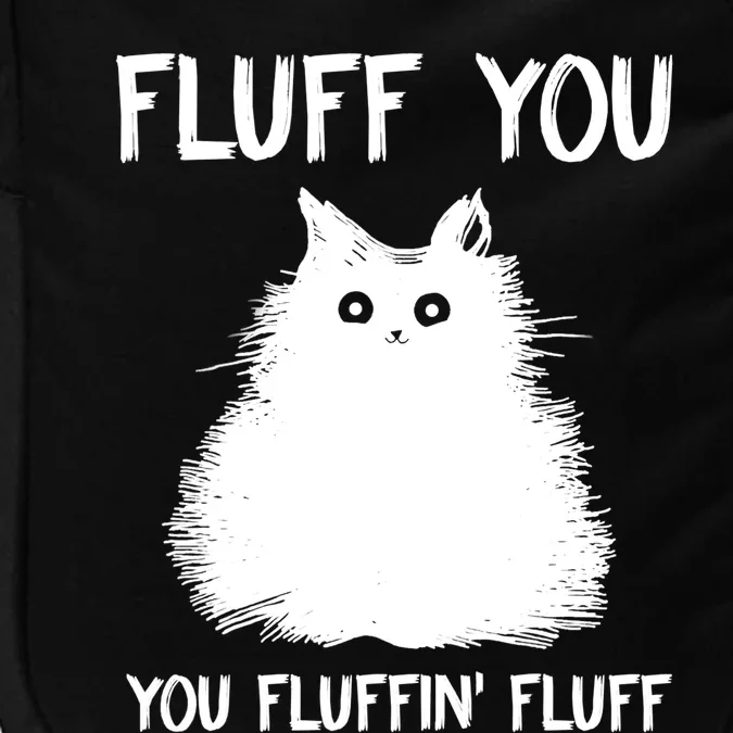 Fluff You You Fluffin' Fluff Shirt Funny Cat Kitten TShirts Impact Tech Backpack