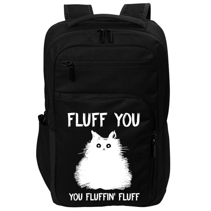 Fluff You You Fluffin' Fluff Shirt Funny Cat Kitten TShirts Impact Tech Backpack