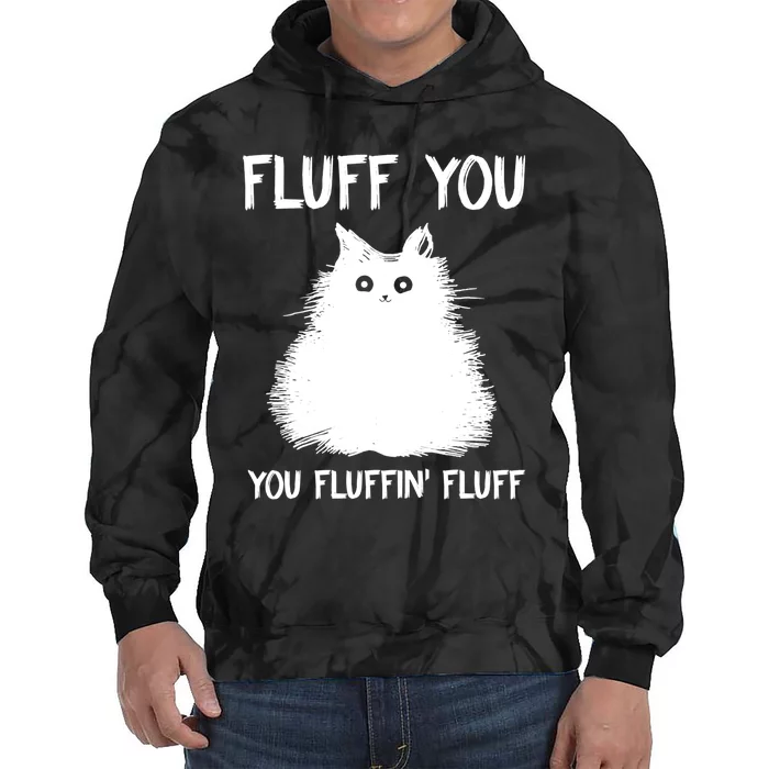 Fluff You You Fluffin' Fluff Shirt Funny Cat Kitten TShirts Tie Dye Hoodie