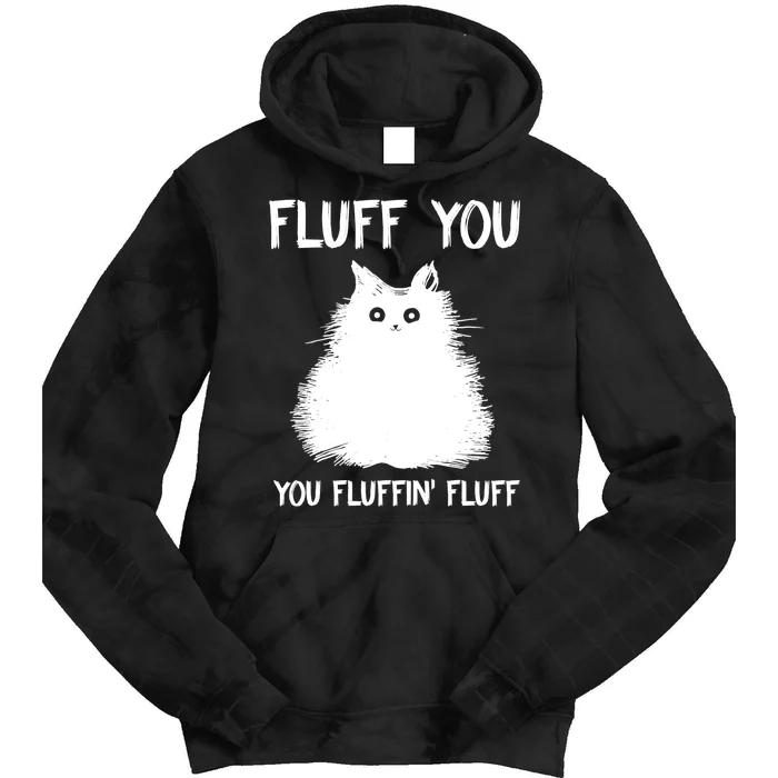 Fluff You You Fluffin' Fluff Shirt Funny Cat Kitten TShirts Tie Dye Hoodie