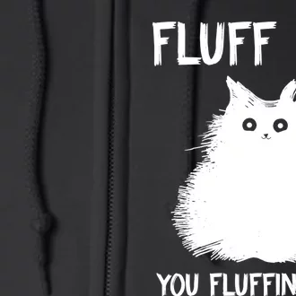 Fluff You You Fluffin' Fluff Shirt Funny Cat Kitten TShirts Full Zip Hoodie