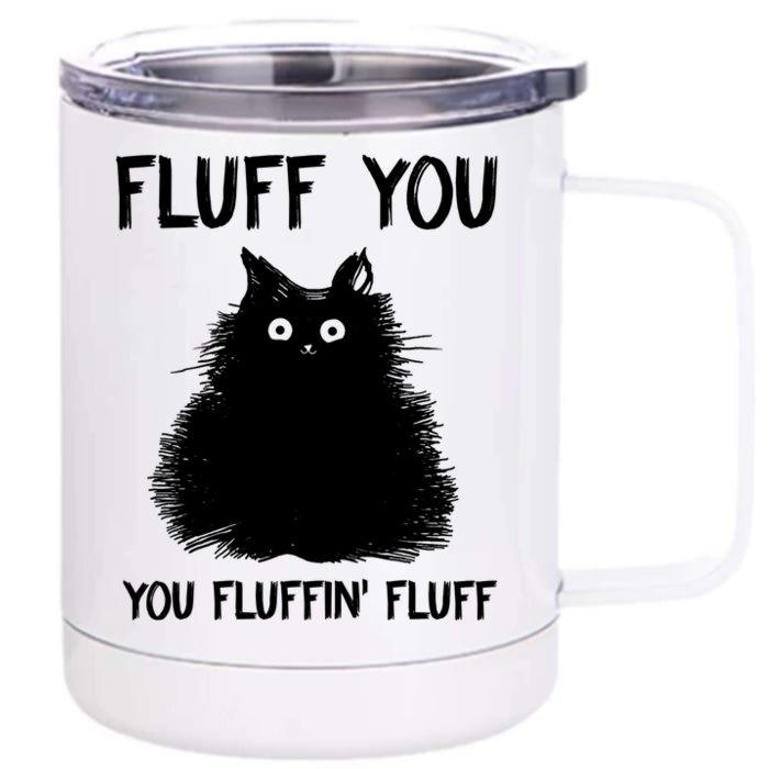 Fluff You You Fluffin' Fluff Shirt Funny Cat Kitten TShirts Front & Back 12oz Stainless Steel Tumbler Cup