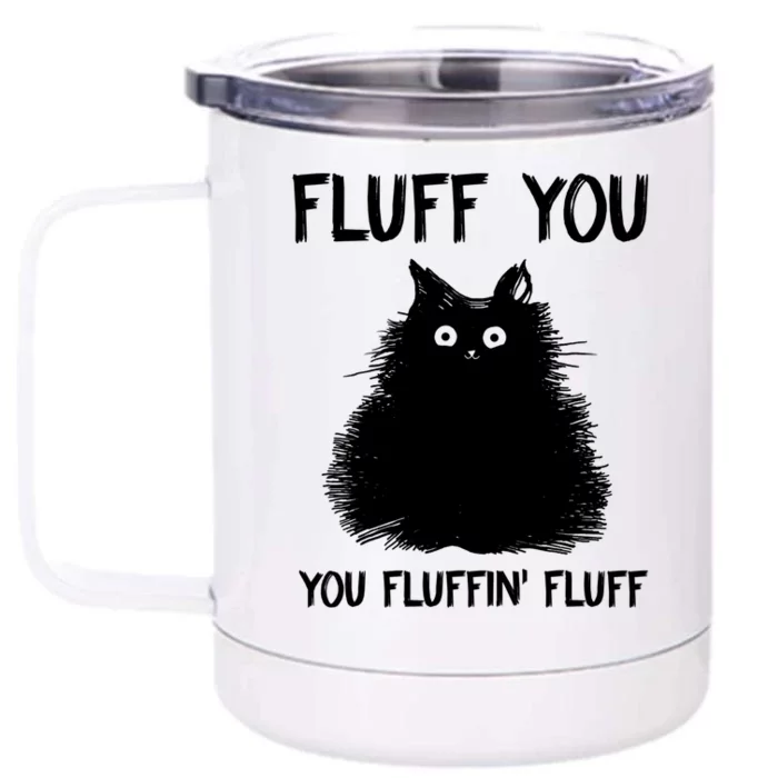 Fluff You You Fluffin' Fluff Shirt Funny Cat Kitten TShirts Front & Back 12oz Stainless Steel Tumbler Cup