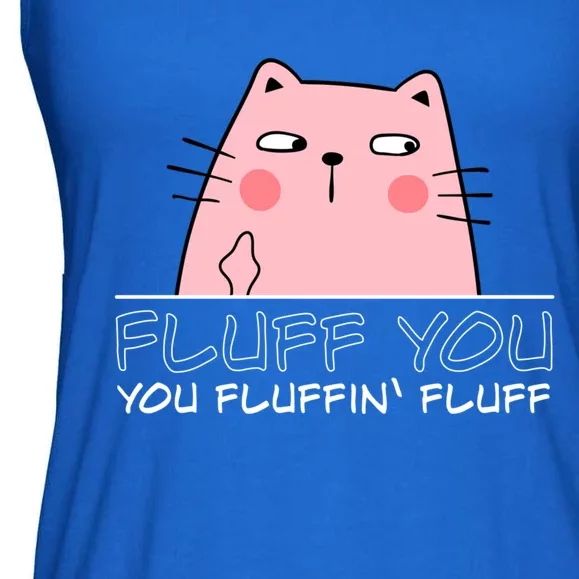 Fluff You You Fluffin Fluff Funny Saying Sarcastic Cat Great Gift Ladies Essential Flowy Tank