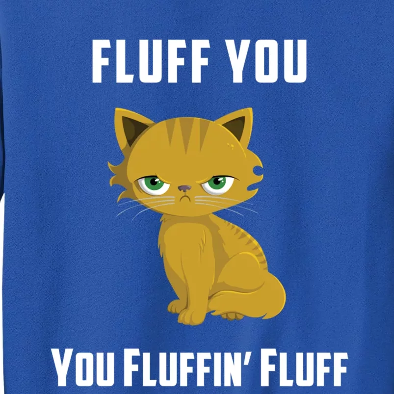 Fluff You You Fluffin' Fluff Funny Cute And Angry Cat Kitten Gift Sweatshirt