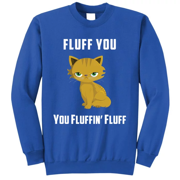 Fluff You You Fluffin' Fluff Funny Cute And Angry Cat Kitten Gift Sweatshirt