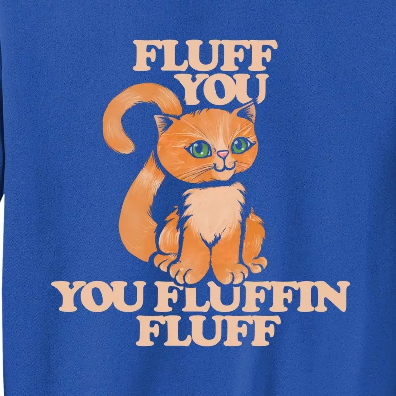 Fluff You You Fluffin Fluff Funny Cool Gift Sweatshirt