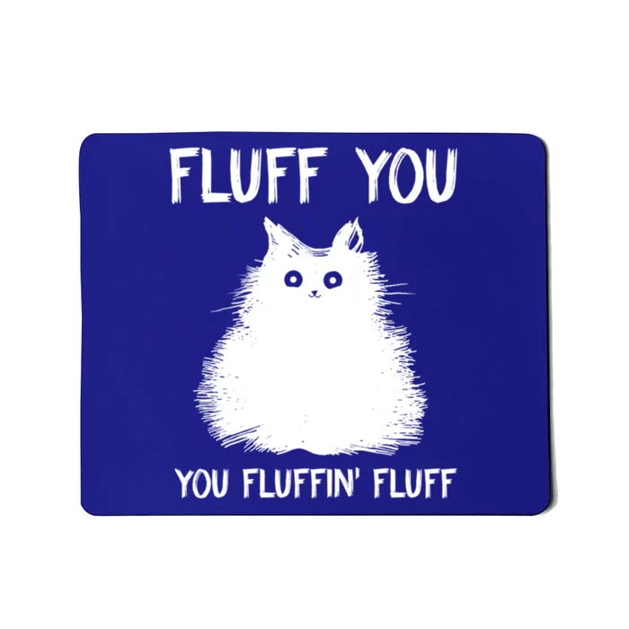 Fluff You Youcool Giftfluffin Fluff Funny Cat Kitten Gift Mousepad