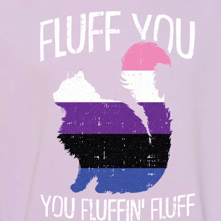 Fluff You You Fluffin Fluff Gendergreat Giftfluid Pride Cat Lgbtgreat Giftq Cute Garment-Dyed Sweatshirt